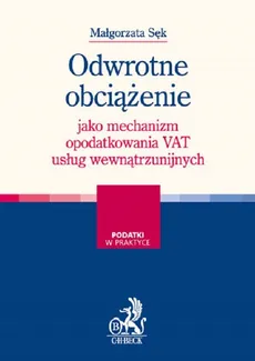 Odwrotne obciążenie jako mechanizm opodatkowania VAT usług wewnątrzunijnych - Małgorzata Sęk