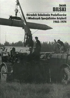 Ośrodek Szkolenia Podoficerów i Młodszych Specjalistów Artylerii 1965-1974 - Jacek Bilski