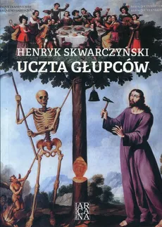 Uczta głupców - Henryk Skwarczyński