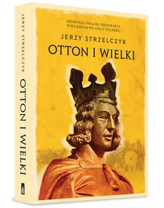 Otton I Wielki - Jerzy Strzelczyk