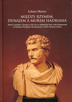 Między Rzymem, Dunajem a murem Hadriana - Łukasz Marzec