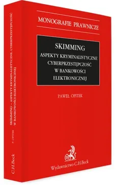 Skimming aspekty kryminalistyczne Cyberprzestępczość w bankowości elektronicznej - Paweł Opitek