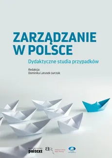 Zarządzanie w Polsce. Dydaktyczne studia przypadków