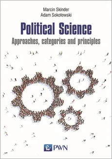Political Science. Approaches, categories and principles - Marcin Skinder, Sokołowski Adam