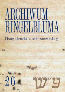 Archiwum Ringelbluma Konspiracyjne Archiwum Getta Warszawy Tom 26 - Outlet