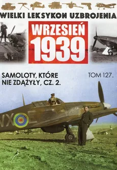 Wielki Leksykon Uzbrojenia Wrzesień 1939 Samoloty które nie zdążyły Część 2 - Wojciech Mazur