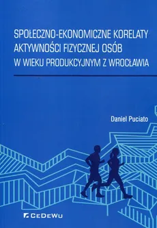 Społeczno-ekonomiczne korelaty aktywności fizycznej osób w wieku produkcyjnym z Wrocławia - Daniel Puciato
