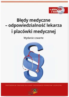 Błędy medyczne odpowiedzialność prawna lekarza i placówki medycznej + CD Wzory dokumentów - Dorota Kaczmarczyk, Agnieszka Sieńko