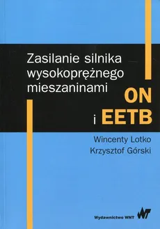 Zasilanie silnika wysokoprężnego mieszaninami ON i EETB - Krzysztof Górski, Wincenty Lotko