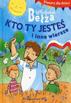 Klasycy dla dzieci Kto ty jesteś i inne wiersze - Outlet - Władysław Bełza