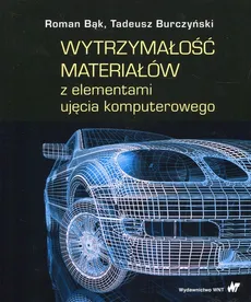 Wytrzymałość materiałów z elementami ujęcia komputerowego - Roman Bąk, Tadeusz Burczyński