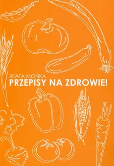 Przepisy na zdrowie - Beata Mońka