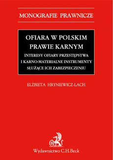 Ofiara w polskim prawie karnym Interesy ofiary przestępstwa i karno-materialne instrumenty służące - Elżbieta Hryniewicz-Lach