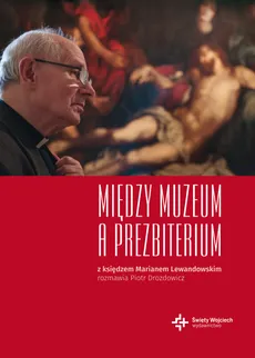 Między muzeum a prezbiterium - Drozdowicz Piotr, Marian Lewandowski ks.