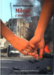 Miłość z Syrią w tle - Helena Pasławska