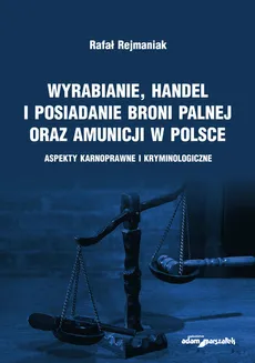Wyrabianie, handel i posiadanie broni palnej oraz amunicji w Polsce - Outlet - Rafał Rejmaniak