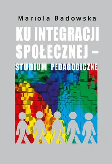 Ku integracji społecznej - studium pedagogiczne - Outlet - Mariola Badowska