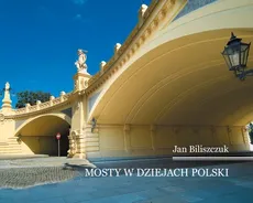 Mosty w dziejach Polski - Outlet - Jan Biliszczuk