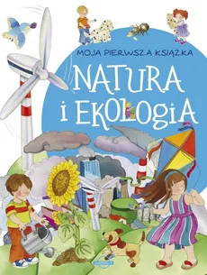 Moja pierwsza książka Natura i ekologia - Outlet - Praca zbiorowa