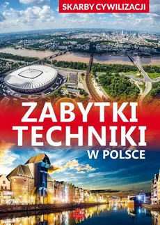 Skarby cywilizacji Zabytki techniki w Polsce - Outlet - Jarosław Górski