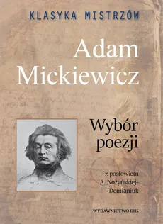 Klasyka mistrzów Adam Mickiewicz Wybór poezji - Adam Mickiewicz