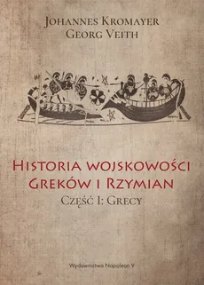 Historia wojskowości Greków i Rzymian część I Grecy - Johannes Kromayer, Georg Veith