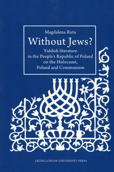 Without Jews Yiddish literature in the People’s Republic of Poland on the Holocaust, Poland and Communism - Outlet - Magdalena Ruta