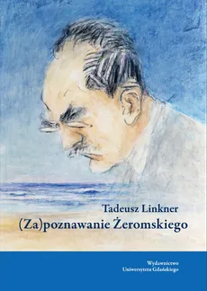 (Za)poznawanie Żeromskiego - Tadeusz Linkner