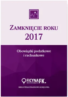 Zamknięcie roku 2017 Obowiązki podatkowe i rachunkowe - Outlet - Katarzyna Trzpioła