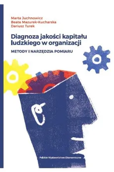 Diagnoza jakości kapitału ludzkiego w organizacji - Outlet - Marta Juchnowicz, Beata Mazurek-Kucharska, Dariusz Turek