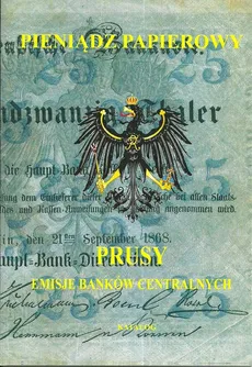 Pieniądz papierowy Prusy Część 1-2 Emisje banków centralnych - Piotr Kalinowski