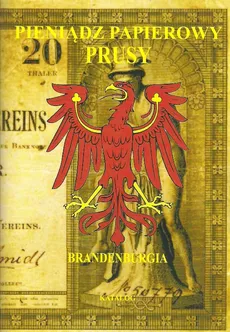 Pieniądz papierowy Prusy Część 3 Brandenburgia - Piotr Kalinowski