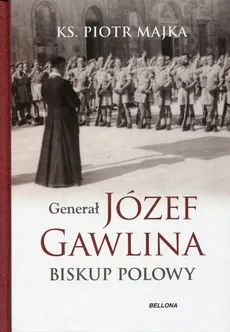 Generał Józef Gawlina Biskup polowy - Piotr Majka