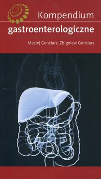 Kompendium gastroenterologiczne - Maciej Gonciarz, Zbigniew Gonciarz