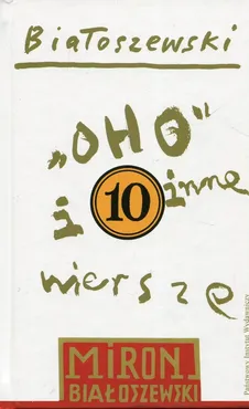 Utwory zebrane Tom 10 10 Oho i inne wiersze opublikowane po 1980 - Outlet - Białoszewski Miron         Białoszewski Miron