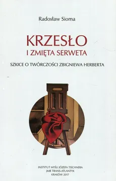 Krzesło i zmięta serweta Szkice o twórczości Z. Herberta - Outlet - Radosław Sioma