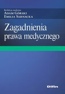Zagadnienia prawa medycznego - Adam Górski, Sarnacka Emilia redakcja naukowa