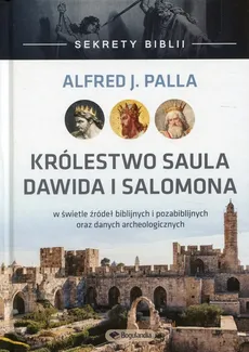 Sekrety Biblii Królestwo Saula, Dawida i Salomona - Palla J. Alfred