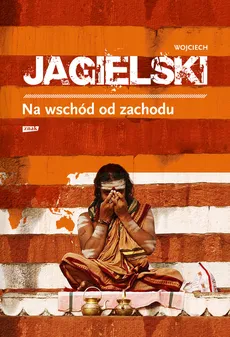 Na wschód od zachodu - Wojciech Jagielski