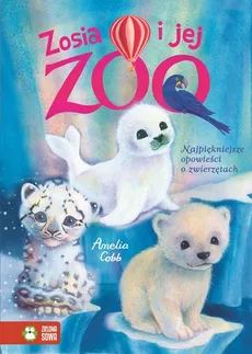 Zosia i jej zoo Najpiękniejsze opowieści o zwierzętach - Almelia Cobb