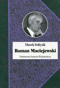 Roman Maciejewski Dwa życia jednego artysty - Marek Sołtysik