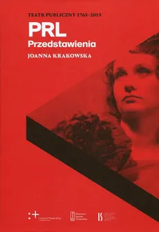 PRL Przedstawienia Teatr Publiczny 1765-2015 - Joanna Krakowska