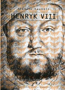 Henryk VIII - Outlet - Francis Hackett