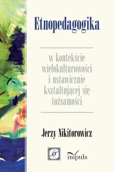 Etnopedagogika w kontekście wielokulturowości i ustawicznie kształtującej się tożsamości - Jerzy Nikitorowicz Prof.