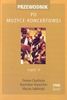 Przewodnik po muzyce koncertowej cz.2 - Teresa Chylińska, Stanisław Harashin, Maciej Jabłoński