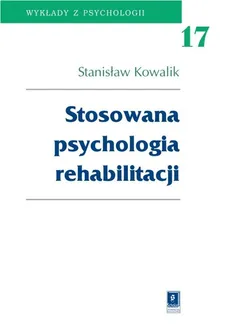 Stosowana psychologia rehabilitacji Tom 17 - Stanisław Kowalik