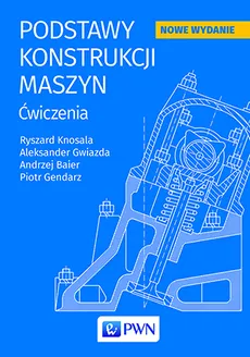 Podstawy konstrukcji maszyn - Ryszard Knosala, Aleksander Gwiazda, Andrzej Baier, Piotr Gendarz