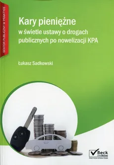Kary pieniężne w świetle ustawy o drogach publicznych po nowelizacji KPA - Łukasz Sadkowski
