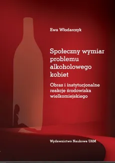 Społeczny wymiar problemu alkoholowego kobiet - Ewa Włodarczyk