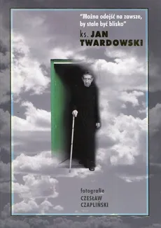 Można odejść na zawsze by stale być blisko - Outlet - Jan Twardowski